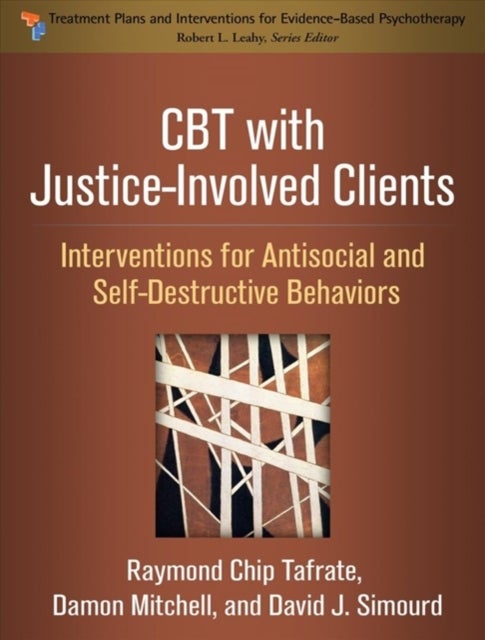 CBT with Justice-Involved Clients - Interventions for Antisocial and Self-Destructive Behaviors
