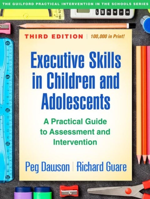 Executive Skills in Children and Adolescents, Third Edition - A Practical Guide to Assessment and Intervention
