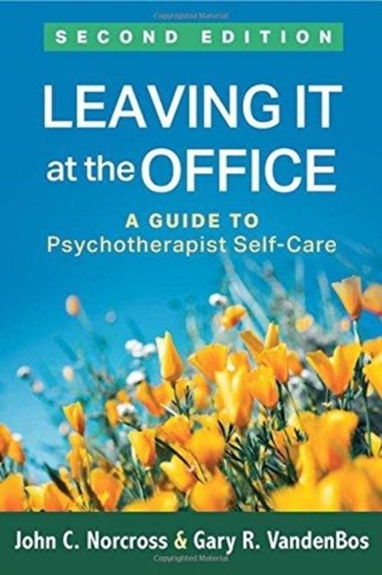 Leaving It at the Office, Second Edition - A Guide to Psychotherapist Self-Care