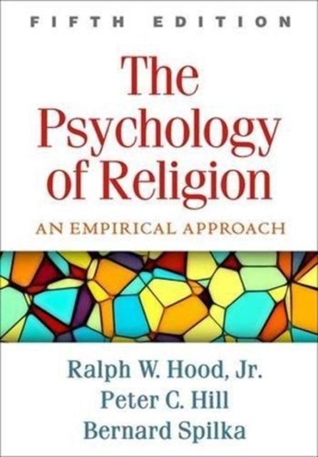 The Psychology of Religion, Fifth Edition - An Empirical Approach