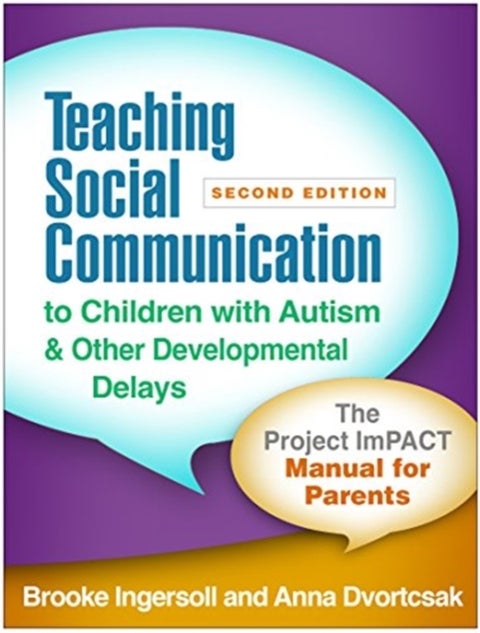 Teaching Social Communication to Children with Autism and Other Developmental Delays, Second Edition - The Project ImPACT Manual for Parents