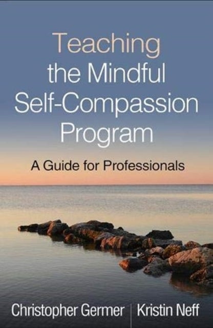 Teaching the Mindful Self-Compassion Program - A Guide for Professionals