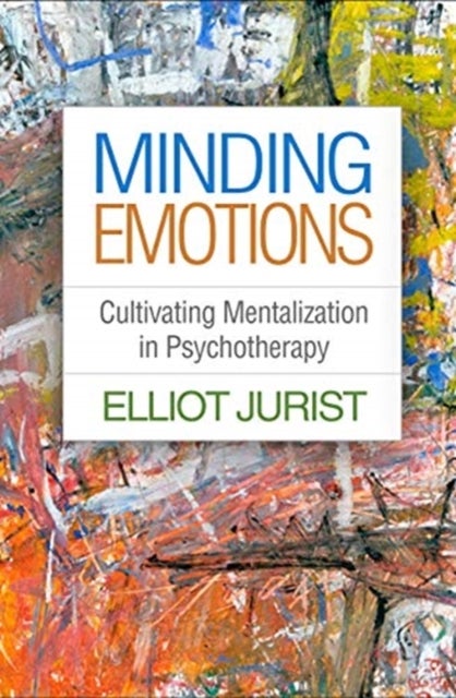 Minding Emotions - Cultivating Mentalization in Psychotherapy