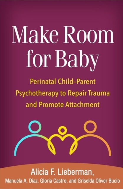 Make Room for Baby - Perinatal Child-Parent Psychotherapy to Repair Trauma and Promote Attachment