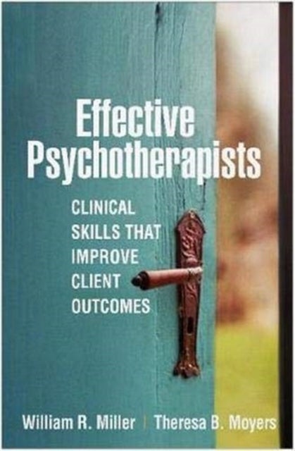 Effective Psychotherapists - Clinical Skills That Improve Client Outcomes
