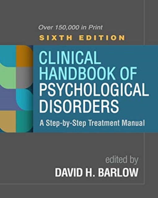 Clinical Handbook of Psychological Disorders, Sixth Edition - A Step-by-Step Treatment Manual