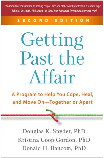 Getting Past the Affair, Second Edition - A Program to Help You Cope, Heal, and Move On--Together or Apart