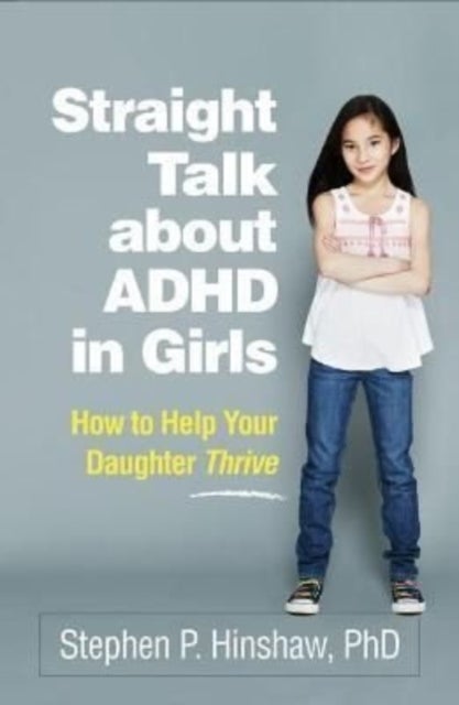 Straight Talk about ADHD in Girls - How to Help Your Daughter Thrive