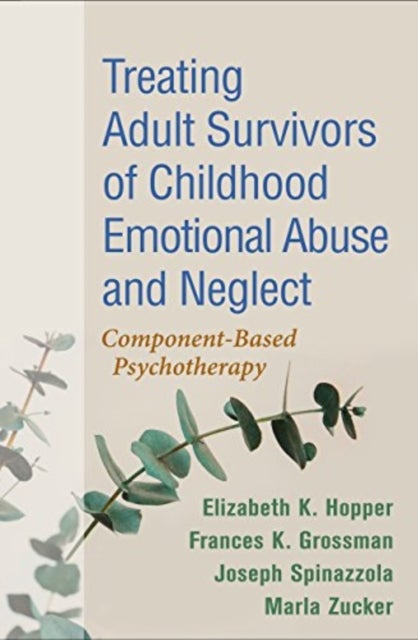 Treating Adult Survivors of Childhood Emotional Abuse and Neglect, Fourth Edition - Component-Based Psychotherapy
