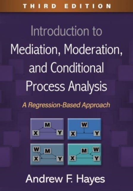 Introduction to Mediation, Moderation, and Conditional Process Analysis, Third Edition - A Regression-Based Approach