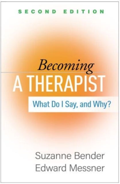 Becoming a Therapist, Second Edition - What Do I Say, and Why?