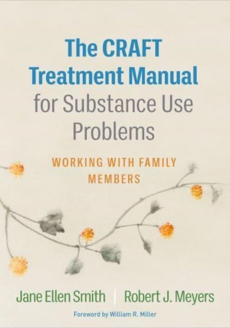 The CRAFT Treatment Manual for Substance Use Problems - Working with Family Members