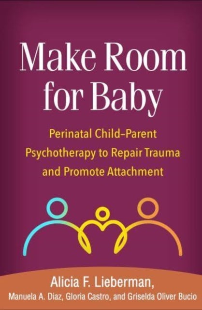 Make Room for Baby - Perinatal Child-Parent Psychotherapy to Repair Trauma and Promote Attachment