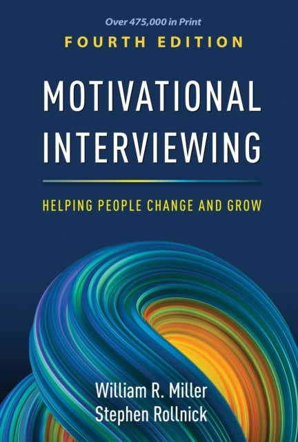 Motivational Interviewing, Fourth Edition - Helping People Change and Grow