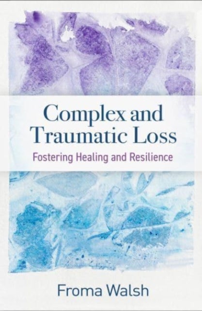 Complex and Traumatic Loss - Fostering Healing and Resilience