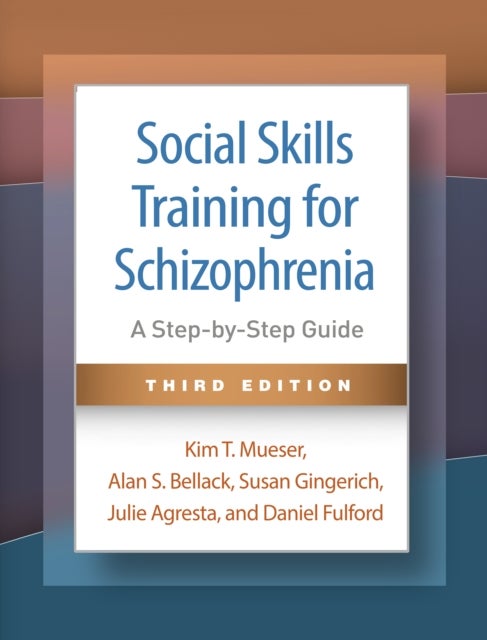 Social Skills Training for Schizophrenia, Third Edition - A Step-by-Step Guide