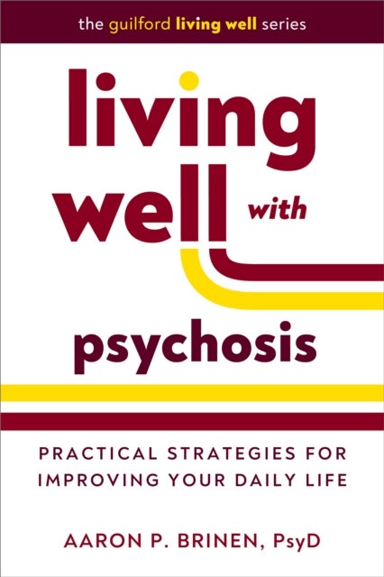 Living Well with Psychosis - Practical Strategies for Improving Your Daily Life