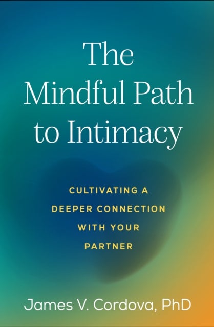 The Mindful Path to Intimacy - Cultivating a Deeper Connection with Your Partner