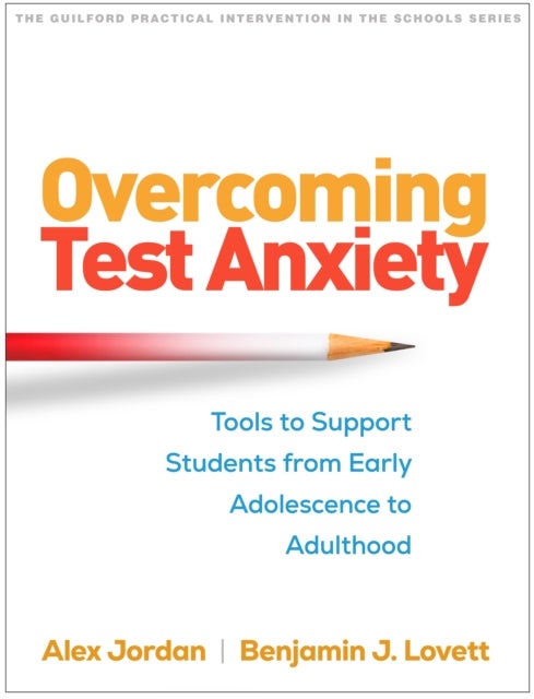 Overcoming Test Anxiety - Tools to Support Students from Early Adolescence to Adulthood