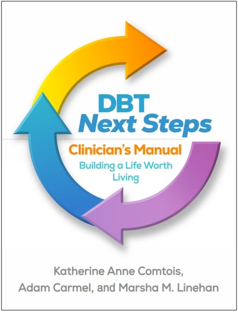 DBT Next Steps Clinician's Manual - Building a Life Worth Living