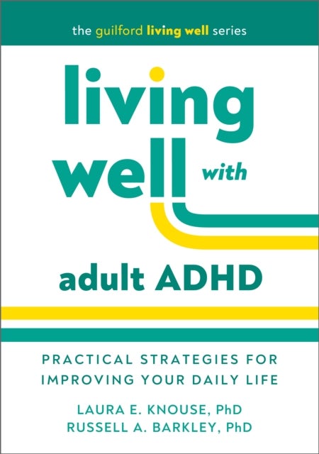 Living Well with Adult ADHD - Practical Strategies for Improving Your Daily Life