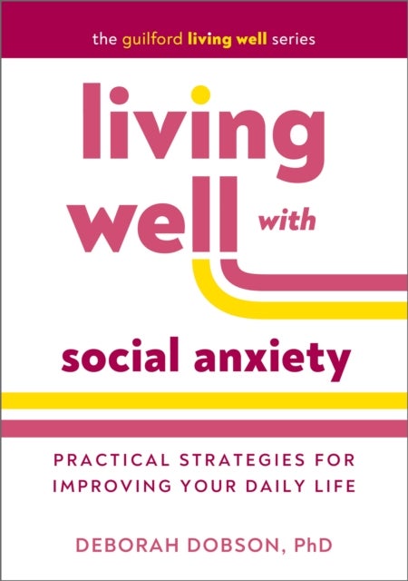 Living Well with Social Anxiety - Practical Strategies for Improving Your Daily Life