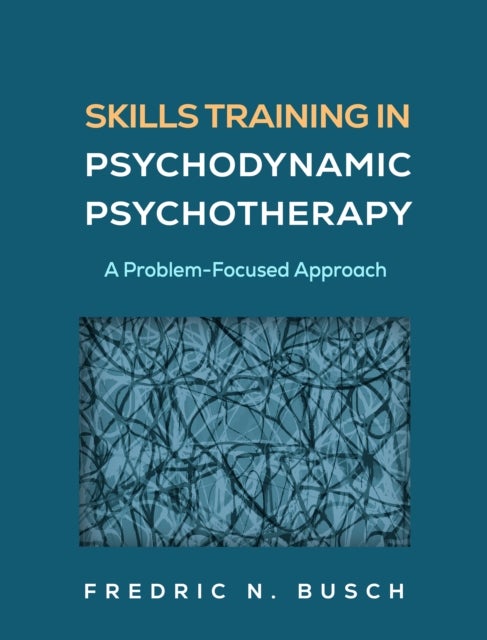 Skills Training in Psychodynamic Psychotherapy - A Problem-Focused Approach