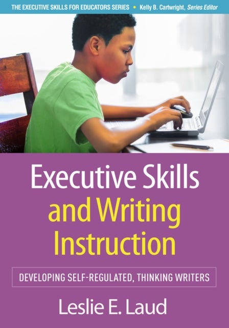 Executive Skills and Writing Instruction - Developing Self-Regulated, Thinking Writers