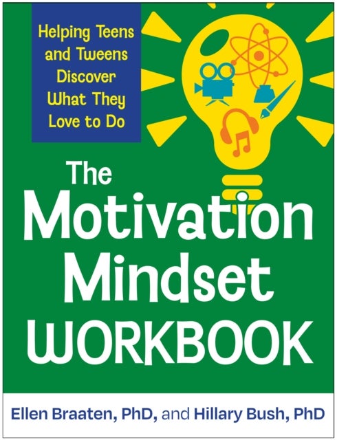 The Motivation Mindset Workbook - Helping Teens and Tweens Discover What They Love to Do