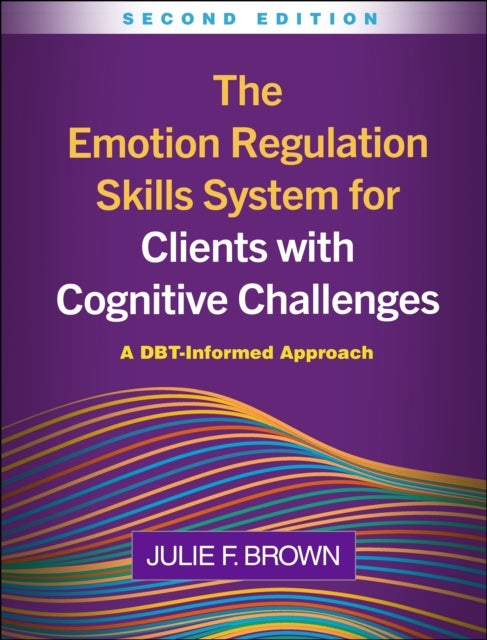 The Emotion Regulation Skills System for Clients with Cognitive Challenges, Second Edition - A DBT-Informed Approach