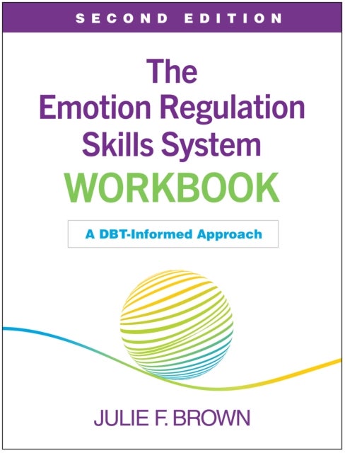 The Emotion Regulation Skills System Workbook, Second Edition - A DBT-Informed Approach