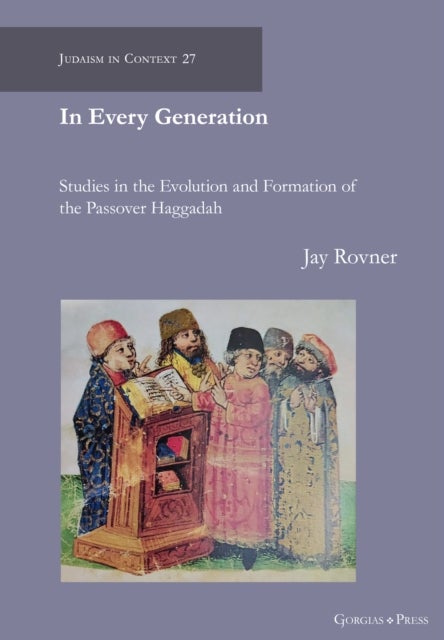 In Every Generation - Studies in the Evolution and Formation of the Passover Haggadah