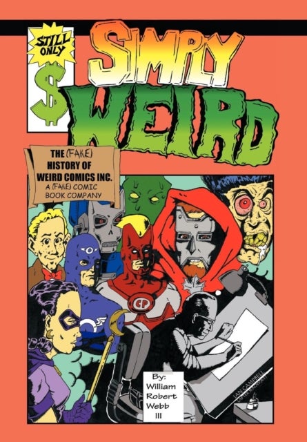 Simply Weird - The (fake) History of Weird Comics Incorporated, A (fake) Comic Book Company