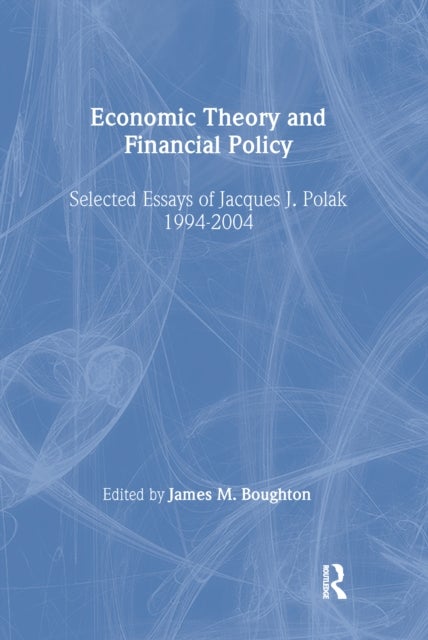 Economic Theory and Financial Policy - Selected Essays of Jacques J. Polak, 1994-2004