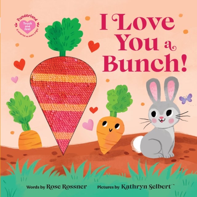 I Love You a Bunch! - The Perfect Easter Gift: Baby Sensory Book with Touch and Feel Elements