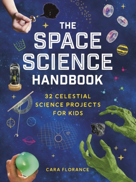 The Space Science Handbook - 32 Celestial Science Projects for Kids