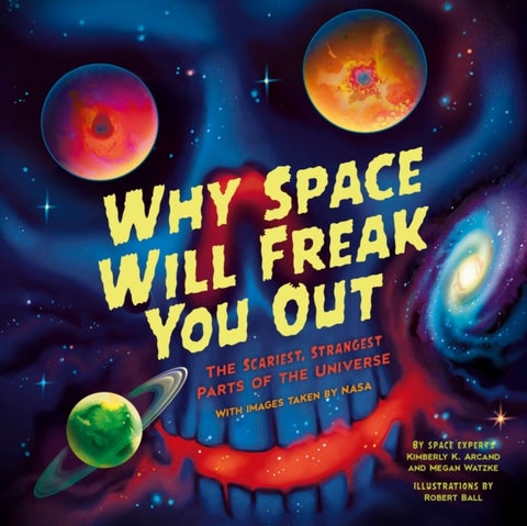 Why Space Will Freak You Out - The Scariest, Strangest Parts of the Universe