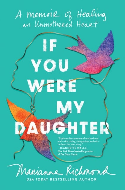 If You Were My Daughter - A Memoir of Healing an Unmothered Heart