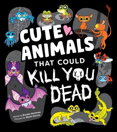 Cute Animals That Could Kill You Dead - An Adorable and Deadly Animal Facts Book for Kids