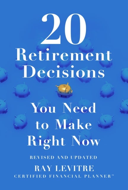 20 Retirement Decisions You Need to Make Right Now