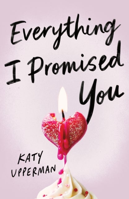 Everything I Promised You - An Emotional Young Adult Romance for Fans of Laura Nowlin