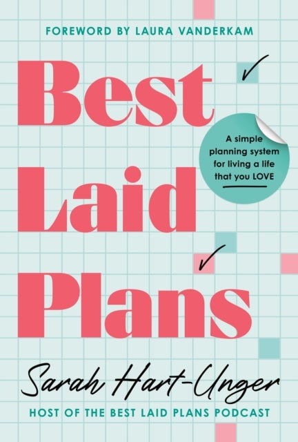 Best Laid Plans - A Simple Planning System for Living a Life That You Love