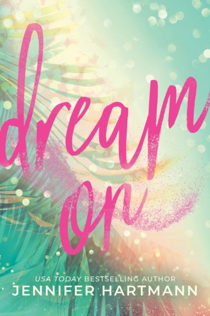 Dream On - A Fake Dating Second Chance Romance from the Author of Still Beating