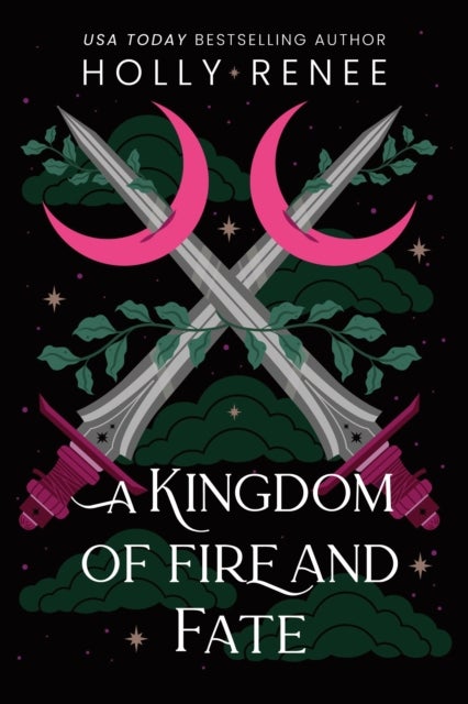 A Kingdom of Fire and Fate - The Fourth Book in the Dark Enemies to Lovers Fantasy Romance Series (Stars and Shadows Book 4)