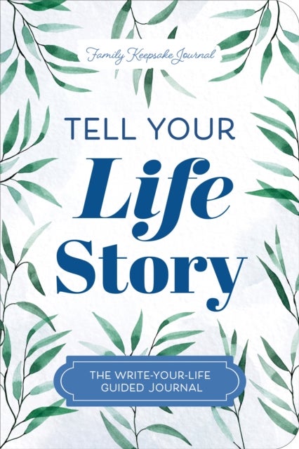 Tell Your Life Story - The Write-Your-Life Guided Journal