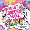Never Let a Unicorn Make Slime