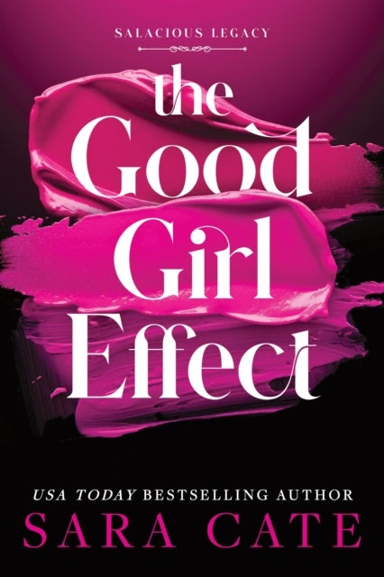 The Good Girl Effect - A Billionaire BDSM Forbidden Romance Spin-Off from the Salacious Players' Club (Salacious Legacy Book 1)