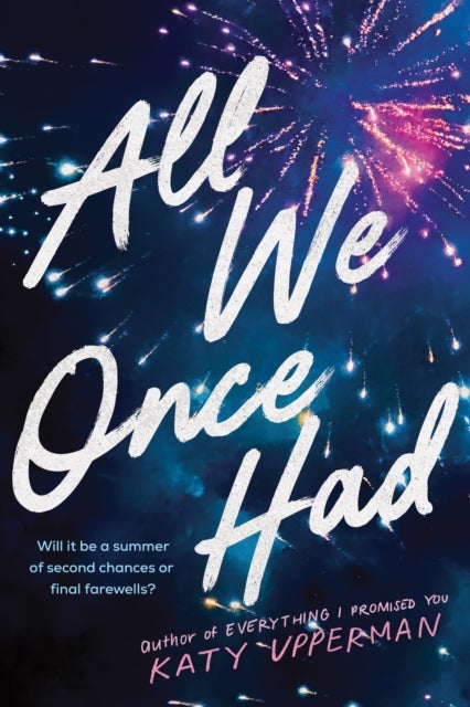 All We Once Had - A YA Second Chance Summer Romance from the Author of Everything I Promised You