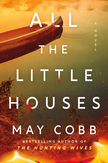 All the Little Houses - A Wicked Suspense Thriller from the Author of The Hunting Wives