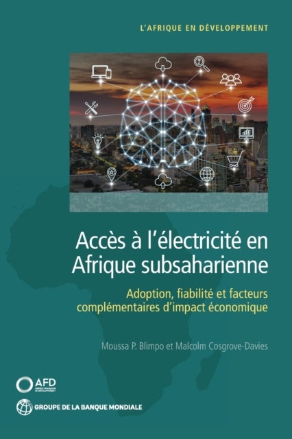 Acces a L'electricite En Afrique Subsaharienne - Demande, Fiabilite, Et Facteurs Complementaires Pour Un Impact economique